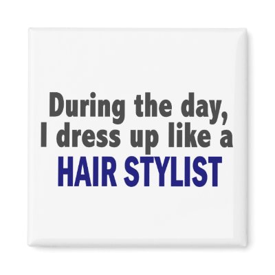 During The Day I Dress Up Like A Hair Stylist by professiongifts
