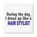 During The Day I Dress Up Like A Hair Stylist magnets