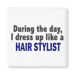 During The Day I Dress Up Like A Hair Stylist magnets