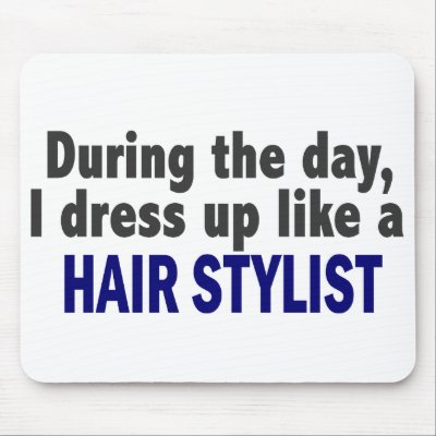 During The Day I Dress Up Like A Hair Stylist by professiongifts