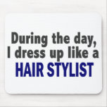 During The Day I Dress Up Like A Hair Stylist mousepads