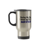During The Day I Dress Up Like A Hair Stylist mugs