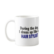 During The Day I Dress Up Like A Hair Stylist Mug