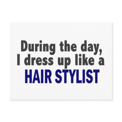 During The Day I Dress Up Like A Hair Stylist by professiongifts