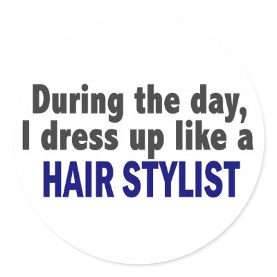 During The Day I Dress Up Like A Hair Stylist by professiongifts