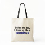 During The Day I Dress Up Like A Hairdresser bags