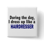 During The Day I Dress Up Like A Hairdresser buttons