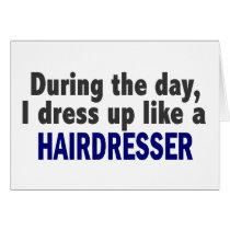 During The Day I Dress Up Like A Hairdresser