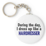 During The Day I Dress Up Like A Hairdresser keychains