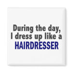 During The Day I Dress Up Like A Hairdresser