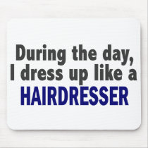 During The Day I Dress Up Like A Hairdresser