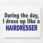 During The Day I Dress Up Like A Hairdresser mousepads