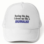 During The Day I Dress Up Like A Journalist Hat