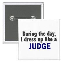 During The Day I Dress Up Like A Judge Buttons