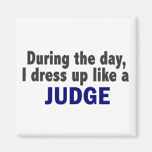 During The Day I Dress Up Like A Judge Refrigerator Magnet