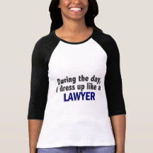 During The Day I Dress Up Like A Lawyer Shirt