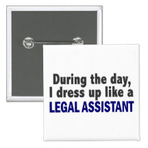 During The Day I Dress Up Like A Legal Assistant Pinback Button