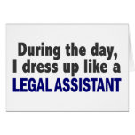 During The Day I Dress Up Like A Legal Assistant Cards