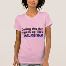 During The Day I Dress Up Like A Legal Assistant Tshirt