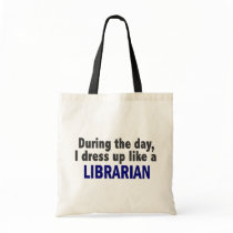 During The Day I Dress Up Like A Librarian Bags