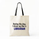 During The Day I Dress Up Like A Librarian bags