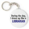 During The Day I Dress Up Like A Librarian keychains
