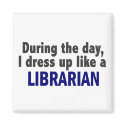 During The Day I Dress Up Like A Librarian magnets