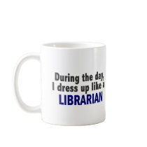 During The Day I Dress Up Like A Librarian Mugs