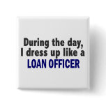 During The Day I Dress Up Like A Loan Officer