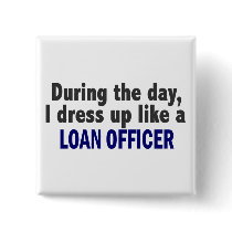 During The Day I Dress Up Like A Loan Officer