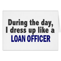 During The Day I Dress Up Like A Loan Officer