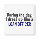 During The Day I Dress Up Like A Loan Officer