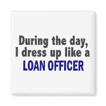 During The Day I Dress Up Like A Loan Officer
