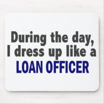 During The Day I Dress Up Like A Loan Officer