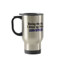 During The Day I Dress Up Like A Loan Officer Mug