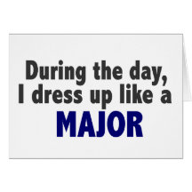 During The Day I Dress Up Like A Major Greeting Card