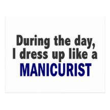 During The Day I Dress Up Like A Manicurist Postcard