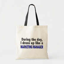 During The Day I Dress Up Like A Marketing Manager Bags