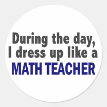 During The Day I Dress Up Like A Math Teacher Sticker