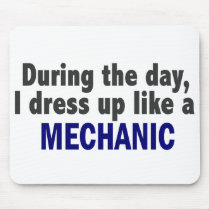 During The Day I Dress Up Like A Mechanic