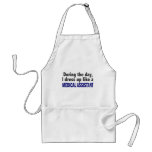 During The Day I Dress Up Like A Medical Assistant Aprons
