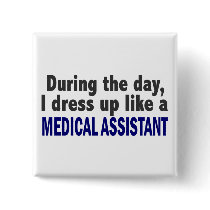 During The Day I Dress Up Like A Medical Assistant