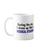 During The Day I Dress Up Like A Medical Student Coffee Mugs