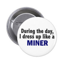 During The Day I Dress Up Like A Miner Buttons