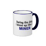 During The Day I Dress Up Like A Miner Coffee Mugs