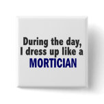 During The Day I Dress Up Like A Mortician