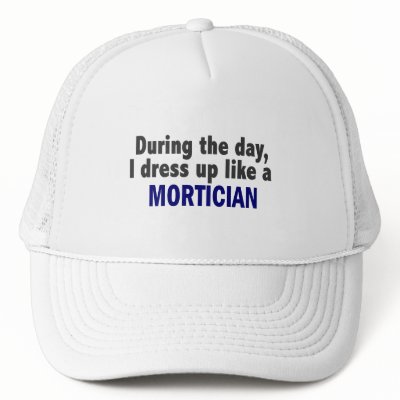 During The Day I Dress Up Like A Mortician Hat by professiongifts