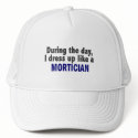 During The Day I Dress Up Like A Mortician hats