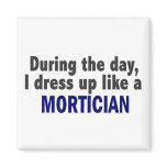During The Day I Dress Up Like A Mortician