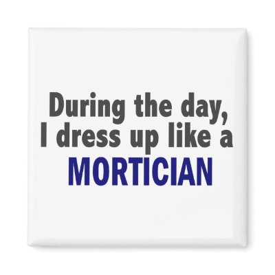 During The Day I Dress Up Like A Mortician Refrigerator Magnet by professiongifts
